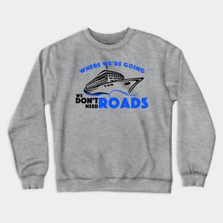 Cruise We Don't Need Roads (BLK) Crewneck Sweatshirt